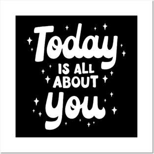 Today Is All About You Posters and Art